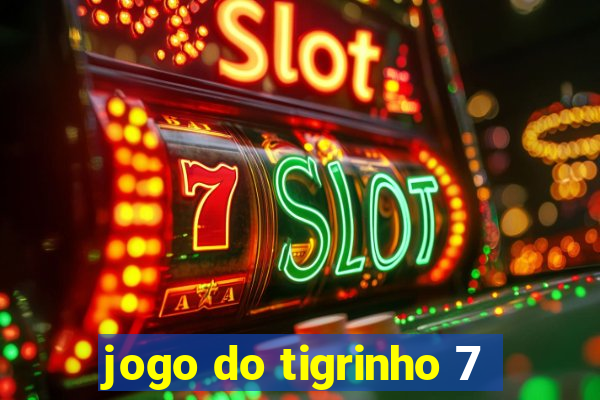 jogo do tigrinho 7